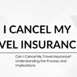 Can I Cancel My Travel Insurance?